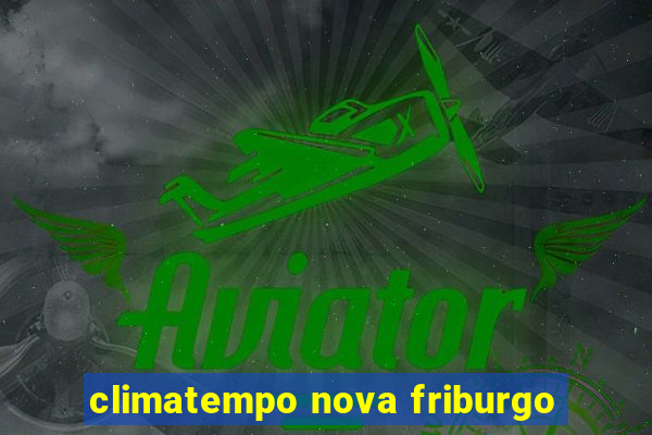 climatempo nova friburgo